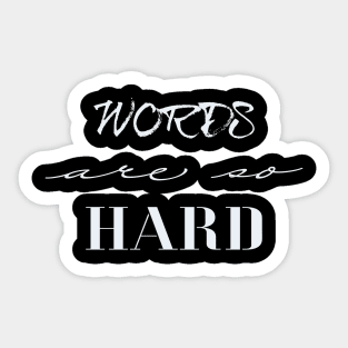 Words Are So Hard Sticker